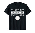 Thats My Daughter Out There Golf Gift T-Shirt - Graphic Print for Adults - T-Shirt, Sweatshirt, Hoodie