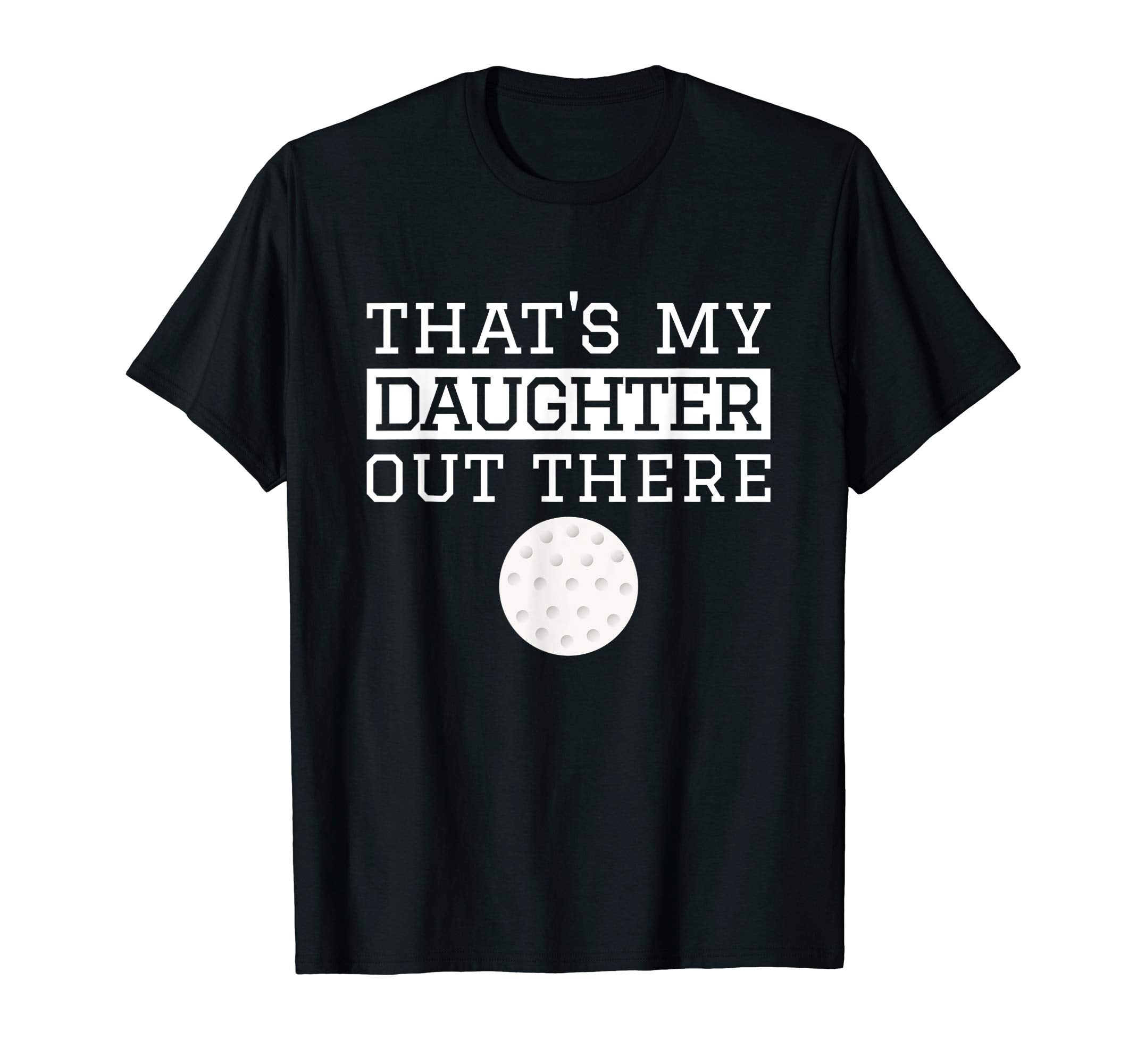 Thats My Daughter Out There Golf Gift T-Shirt - Graphic Print for Adults - T-Shirt, Sweatshirt, Hoodie