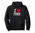 I Love Derek Husband Son Boyfriend Hoodie - Fun Novelty Design for Adults - T-Shirt, Sweatshirt, Hoodie