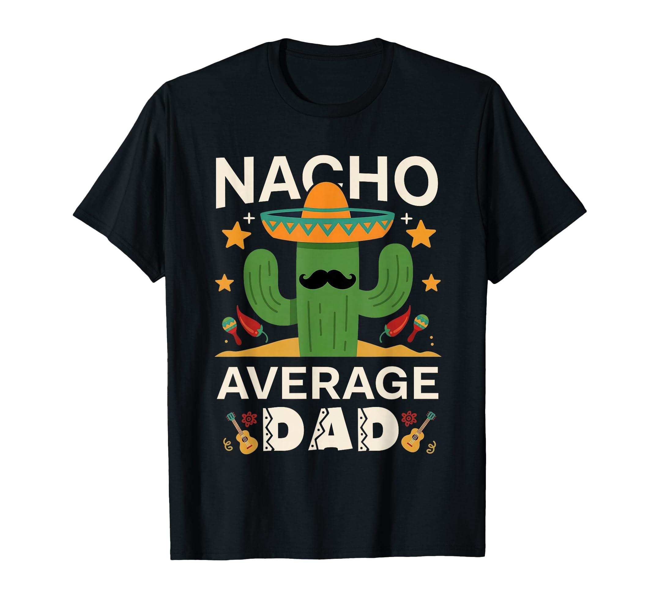 Nacho Average Dad Mexican Matching T-Shirt - Custom Art Print Men Women - T-Shirt, Sweatshirt, Hoodie