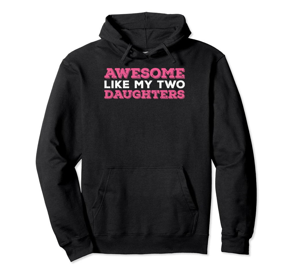 Twin Daughters Dad Daughters Awesome Like Hoodie - Trendy Graphic Unisex - T-Shirt, Sweatshirt, Hoodie