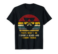 Thats What I Do I Grow Beard And I T-Shirt - Fun Novelty Design Men Women - T-Shirt, Sweatshirt, Hoodie