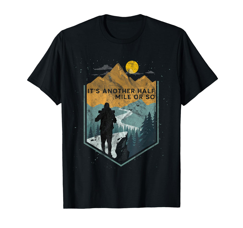 Its Another Half Mile Or So Mountain T-Shirt - Unique Graphic for Adults - T-Shirt, Sweatshirt, Hoodie