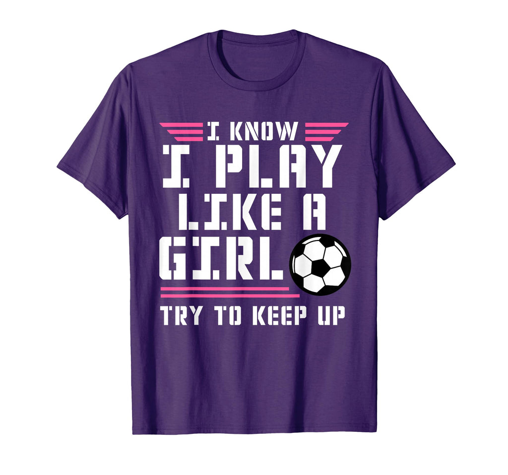 I Know I Play Like Play Soccer T-Shirt - Fun Novelty Design for Adults - T-Shirt, Sweatshirt, Hoodie
