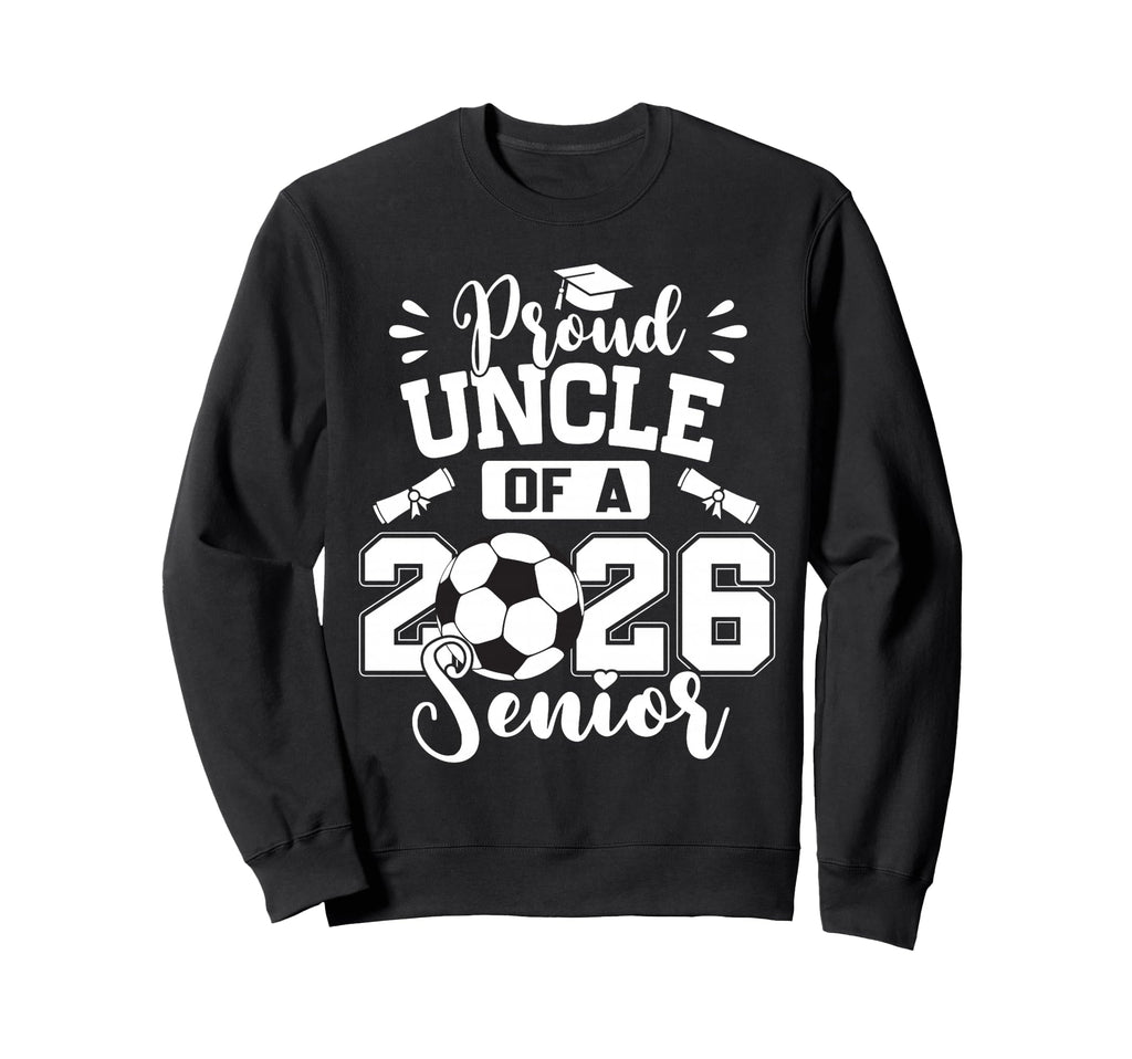 Proud Uncle 2026 Senior Soccer Ball Sweatshirt - Trendy Graphic Unisex - T-Shirt, Sweatshirt, Hoodie