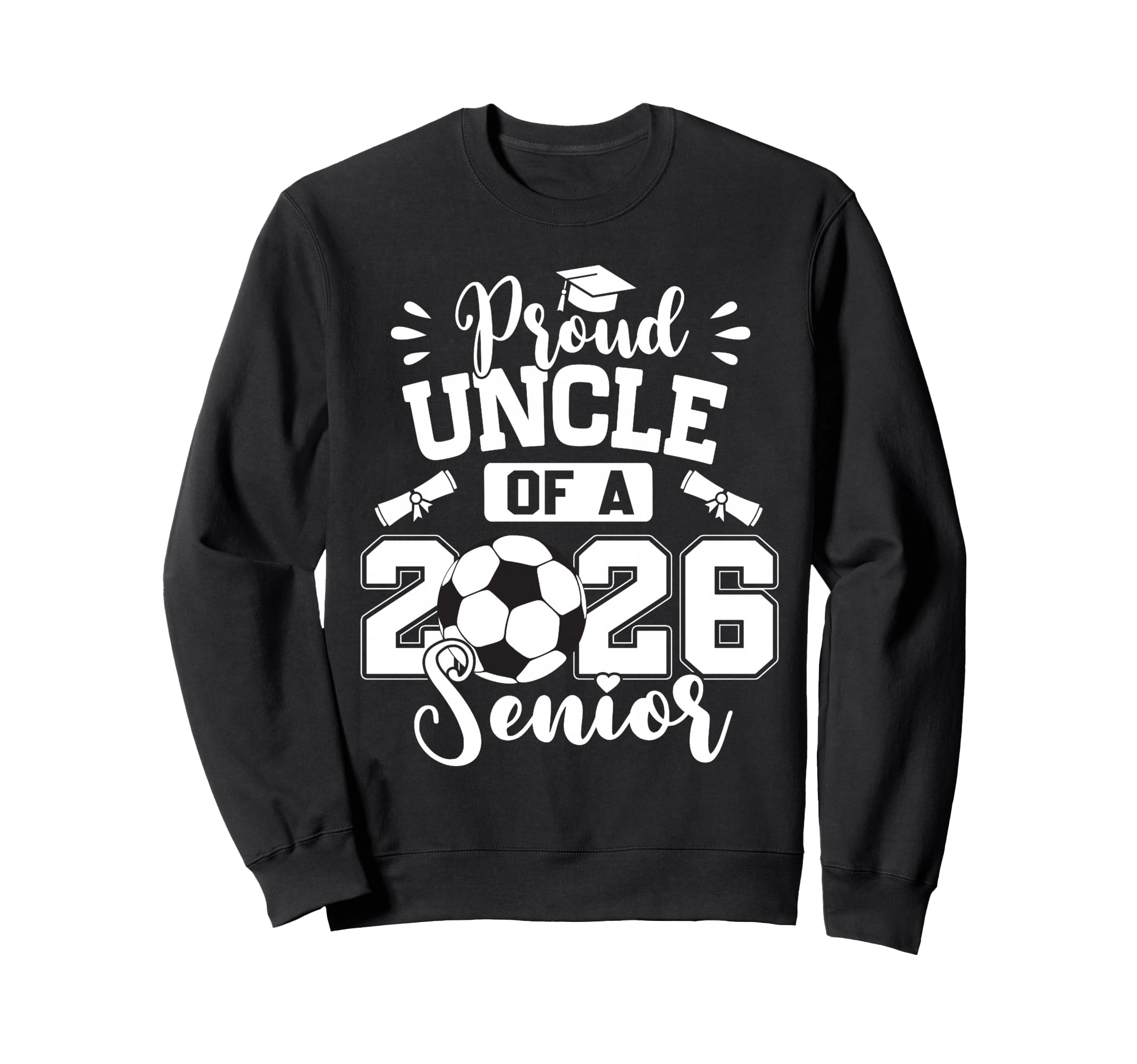 Proud Uncle 2026 Senior Soccer Ball Sweatshirt - Trendy Graphic Unisex - T-Shirt, Sweatshirt, Hoodie