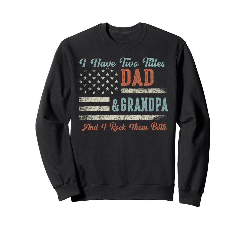 I Have Two Titles Dad Grandpa I Rock Sweatshirt - Trendy Graphic Men Women - T-Shirt, Sweatshirt, Hoodie