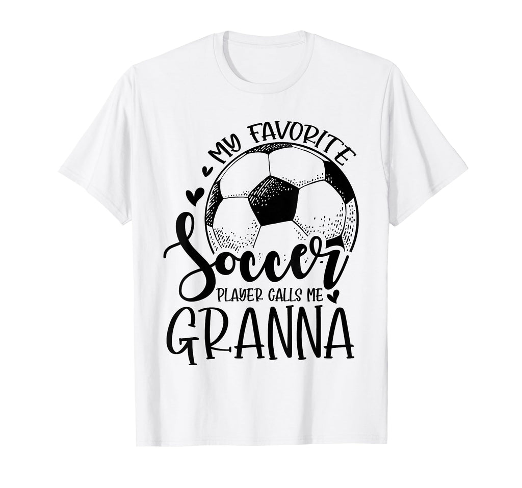 My Favorite Soccer Player Calls Me Granna T-Shirt - Graphic Print Unisex - T-Shirt, Sweatshirt, Hoodie
