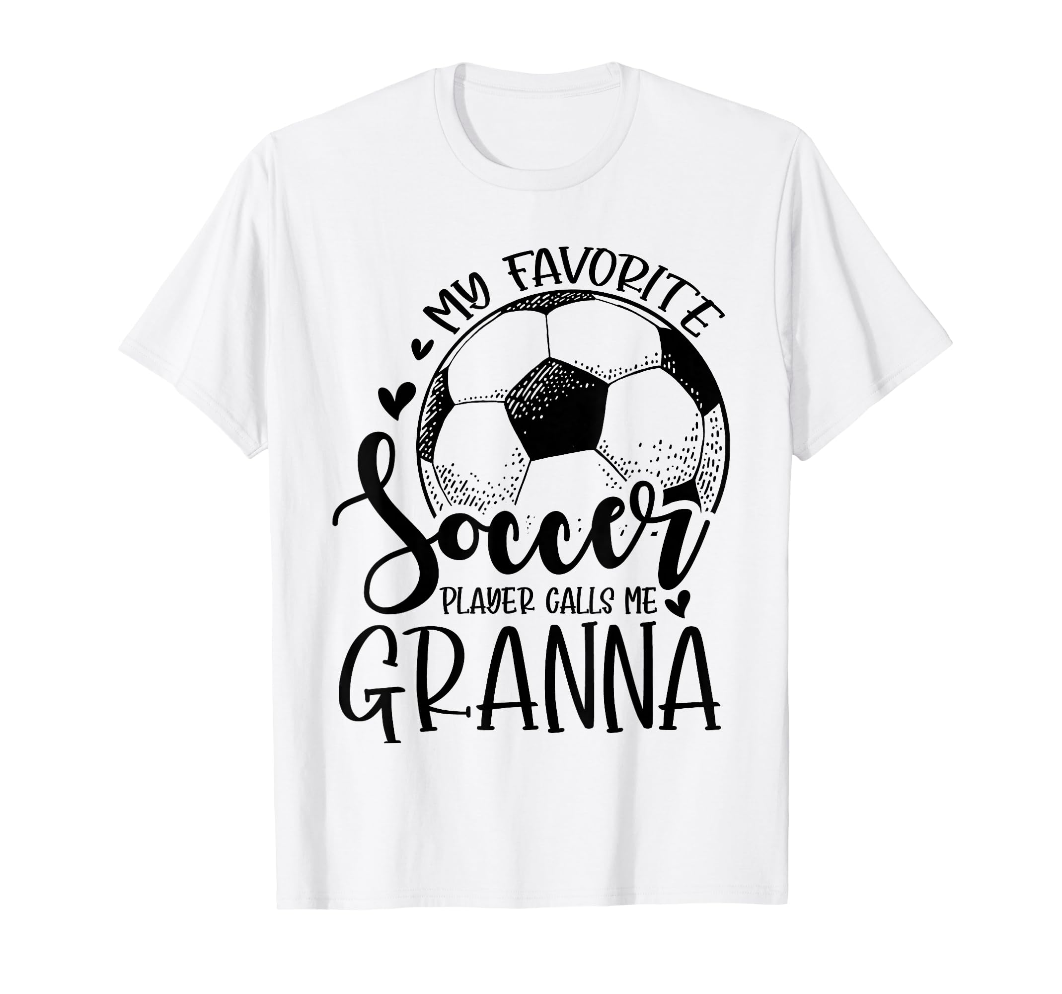 My Favorite Soccer Player Calls Me Granna T-Shirt - Graphic Print Unisex - T-Shirt, Sweatshirt, Hoodie