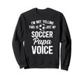 My Soccer Papa Voice Papa Soccer Sweatshirt - Graphic Print for Adults - T-Shirt, Sweatshirt, Hoodie