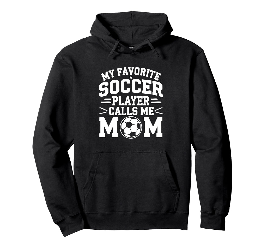 My Favorite Soccer Player Calls Me Mom Hoodie - Graphic Print Men Women - T-Shirt, Sweatshirt, Hoodie