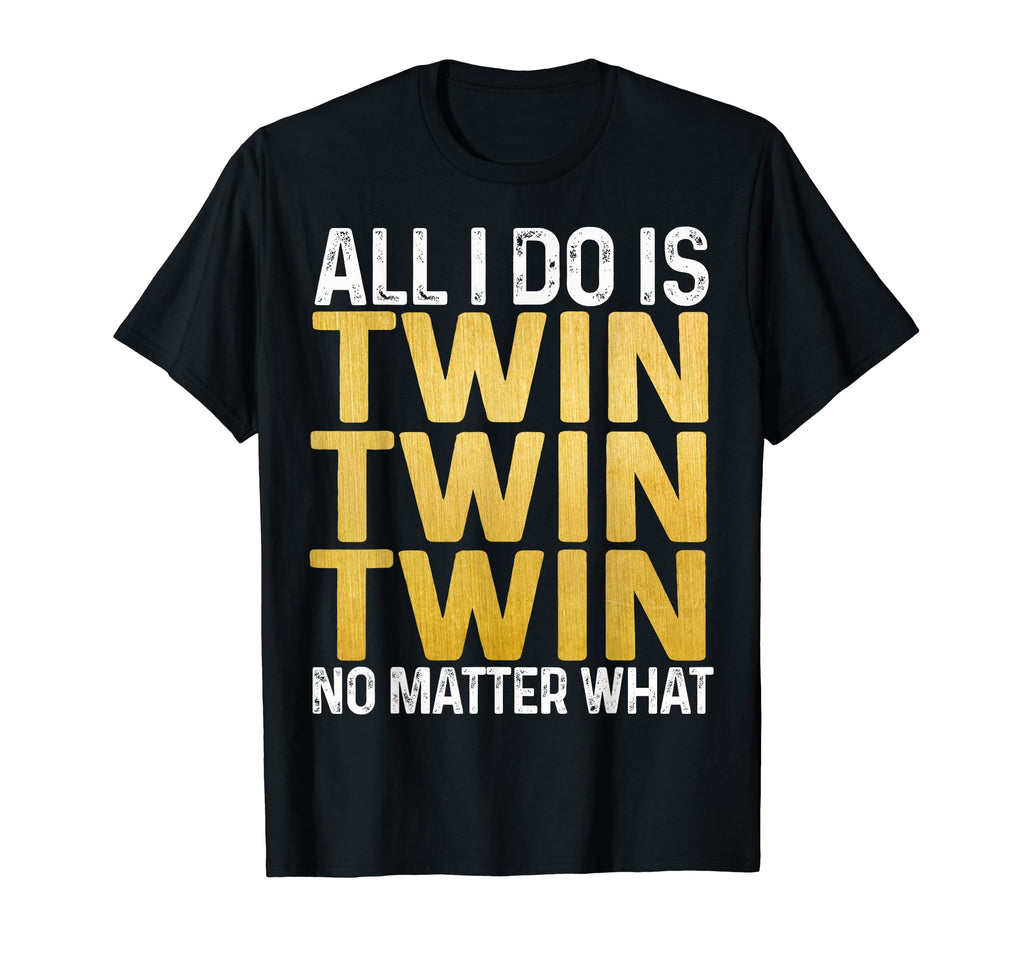 All I Do Is Twin No Matter That Mom T-Shirt - Streetwear Style for Adults - T-Shirt, Sweatshirt, Hoodie