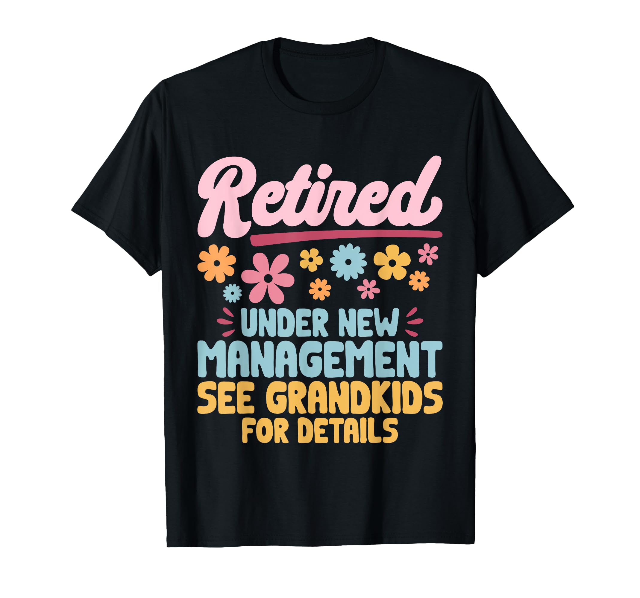 Retired Under New Management See T-Shirt - Custom Art Print Unisex - T-Shirt, Sweatshirt, Hoodie