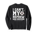 My Nephew Has Soccer Aunt Soccer Sweatshirt - Graphic Print for Adults - T-Shirt, Sweatshirt, Hoodie