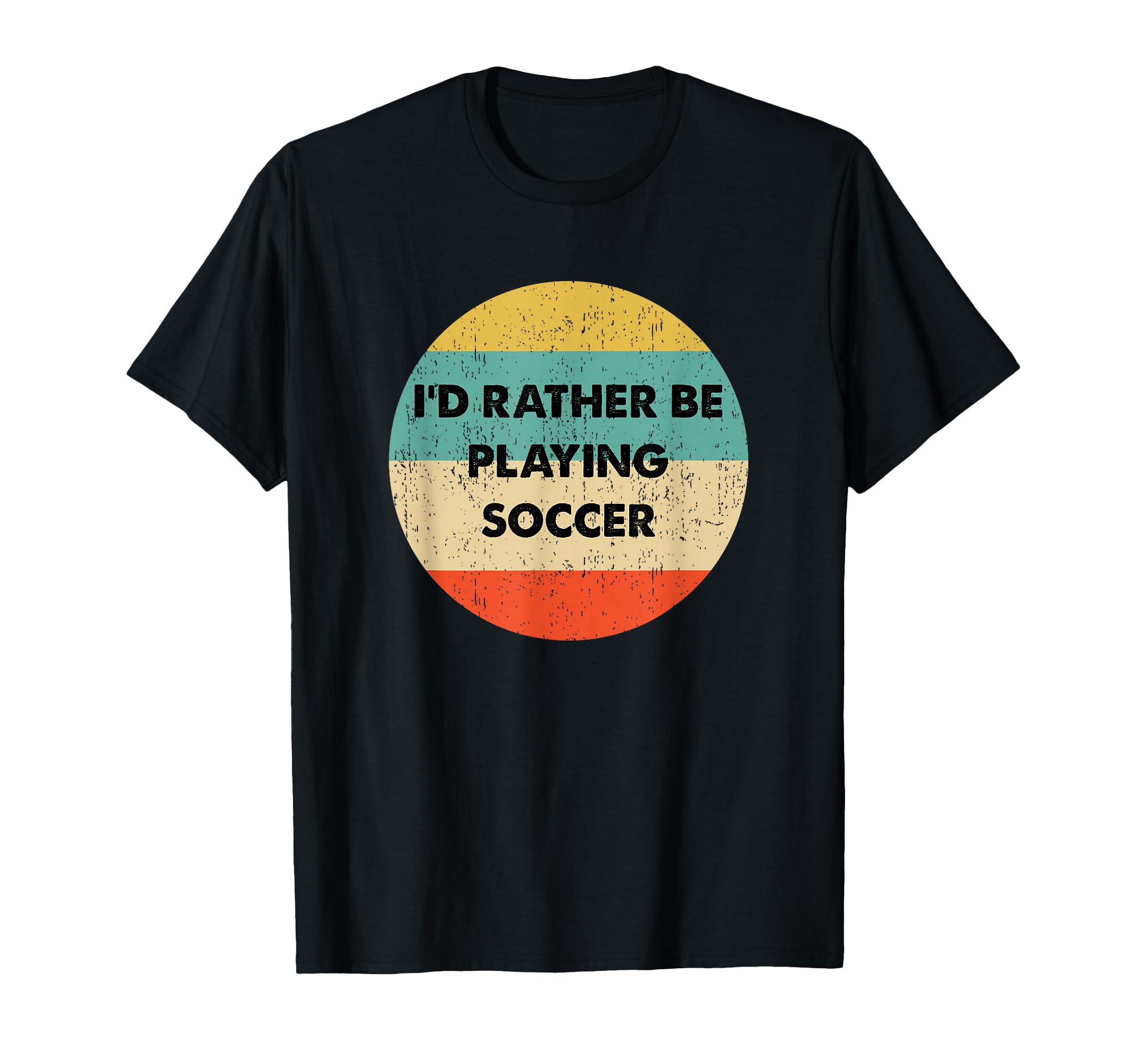 Soccer Id Rather Be Playing Soccer T-Shirt - Unique Graphic Unisex - T-Shirt, Sweatshirt, Hoodie
