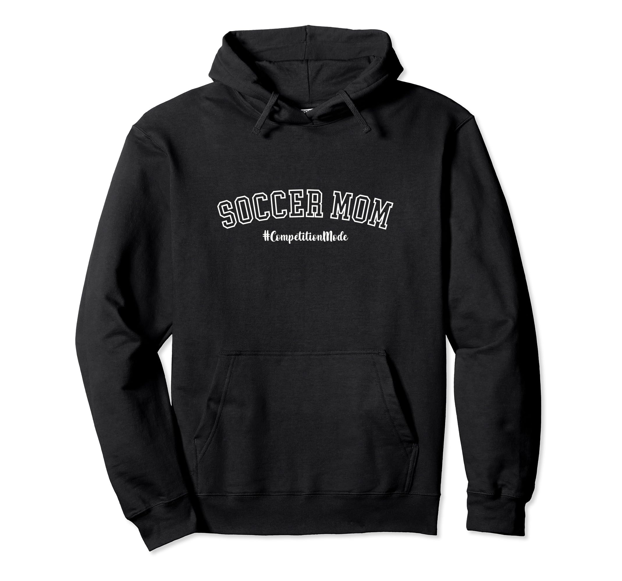 Soccer Mom Competition Mode Hoodie - Casual Everyday Wear for Adults - T-Shirt, Sweatshirt, Hoodie