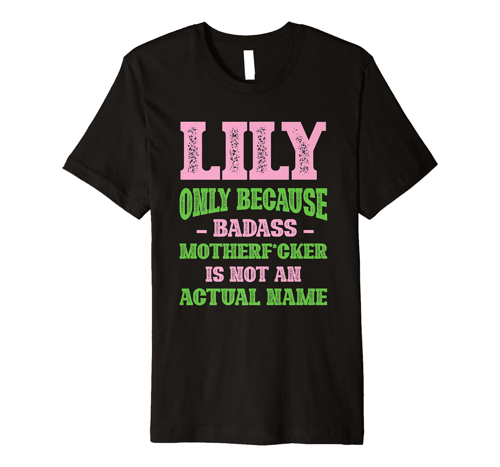 Badass Lily Name Unique Nickname Quirky Dad T-Shirt - Graphic Print Unisex - T-Shirt, Sweatshirt, Hoodie