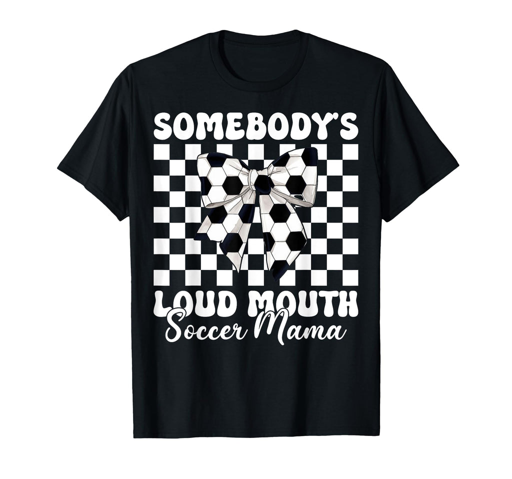 Somebodys Loud Mouth Soccer Mama T-Shirt - Trendy Graphic for Adults - T-Shirt, Sweatshirt, Hoodie