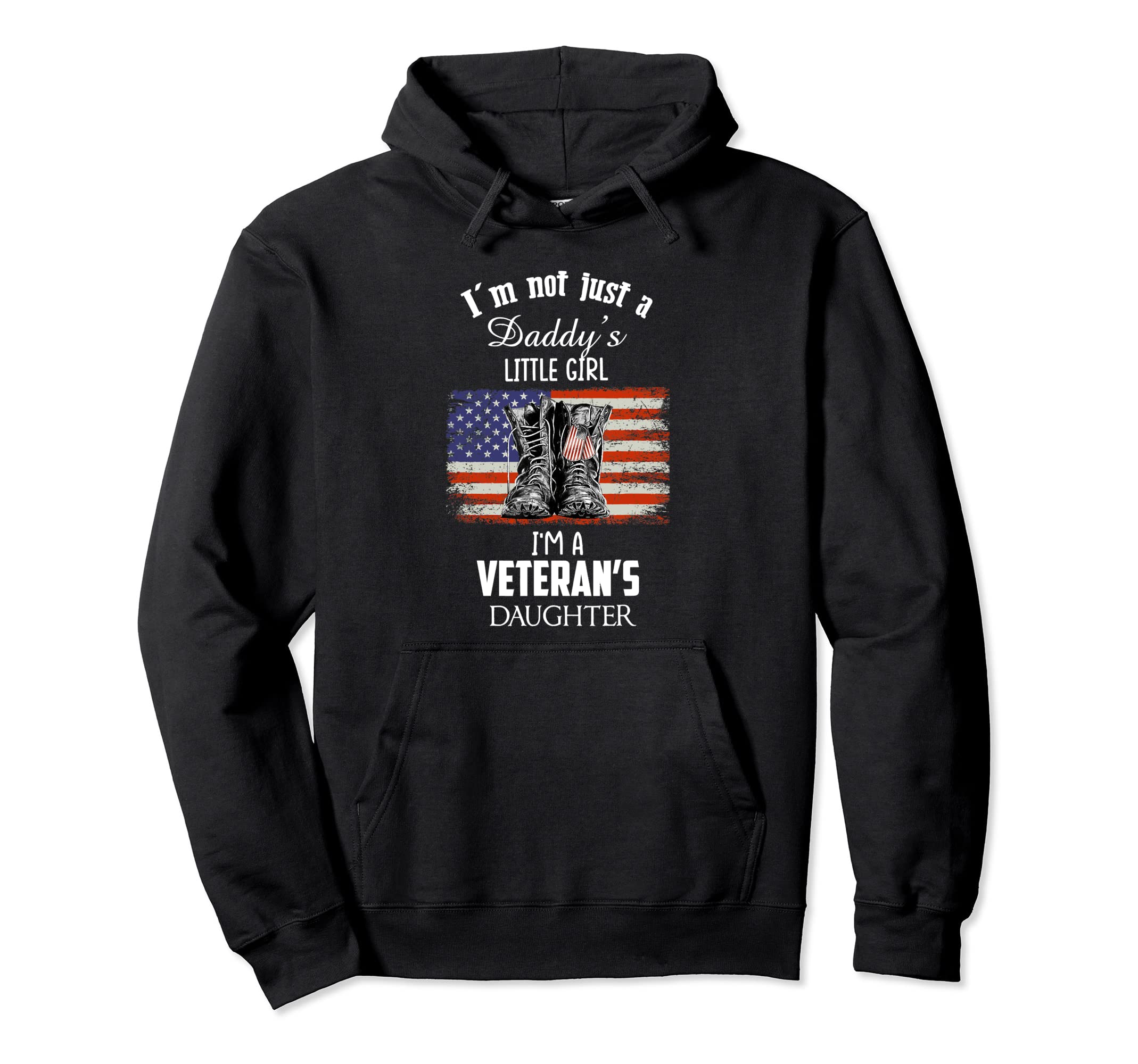 Im Not Just Daddys Little Im Veterans Hoodie - Novelty Apparel Unisex - T-Shirt, Sweatshirt, Hoodie