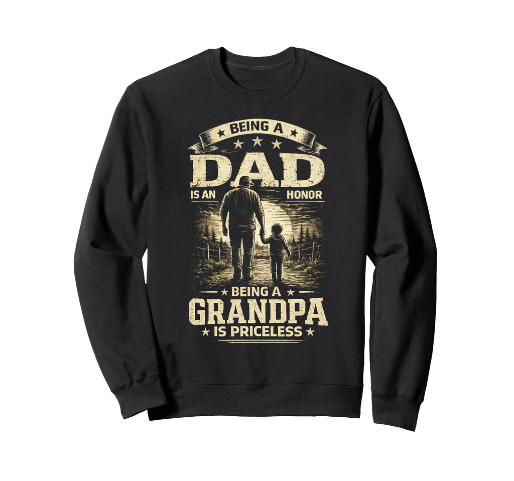 Being Dad Is Honor Grandpa Is Sweatshirt - Fun Novelty Design Unisex - T-Shirt, Sweatshirt, Hoodie