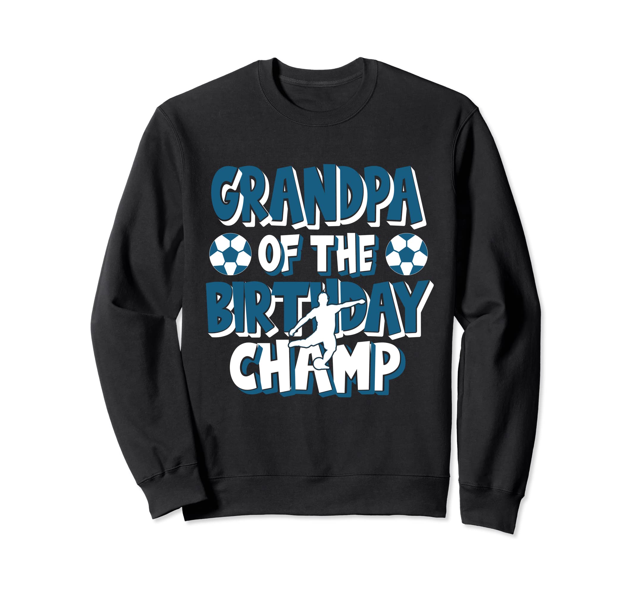 Grandpa Birthday Champ Soccer Sweatshirt - Fun Novelty Design Men Women - T-Shirt, Sweatshirt, Hoodie