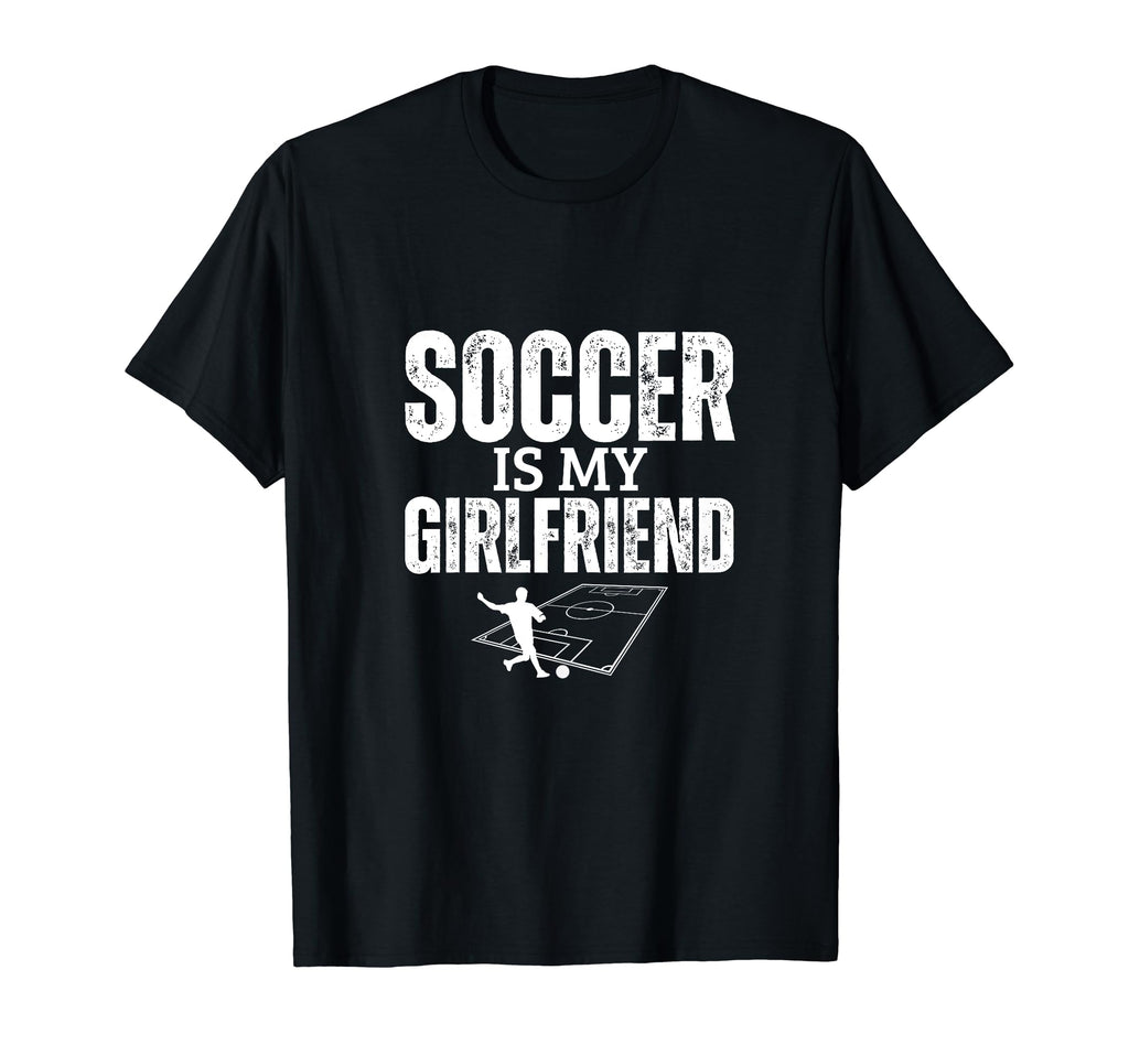 Soccer Is My Girlfriend Funny Soccer Player T-Shirt - Trendy Graphic Unisex - T-Shirt, Sweatshirt, Hoodie