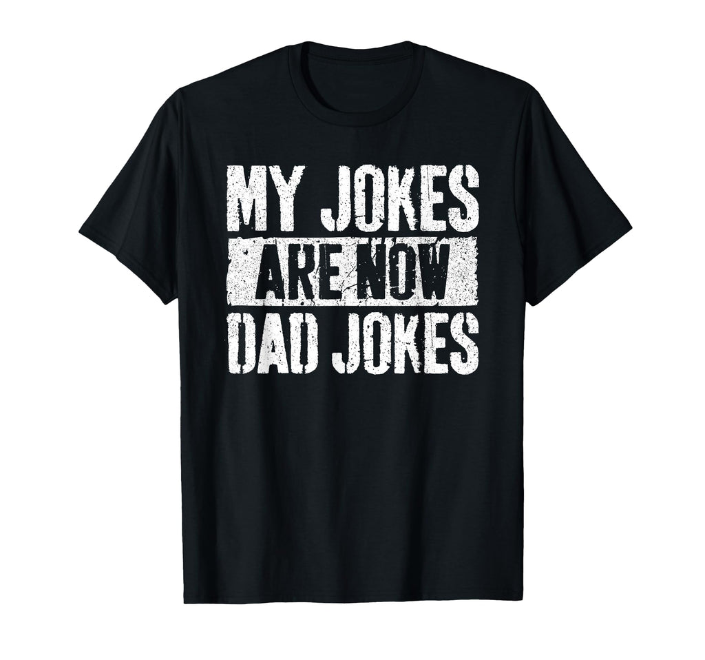 My Jokes Are Now Dad Jokes Fathers Day T-Shirt - Graphic Print Men Women - T-Shirt, Sweatshirt, Hoodie