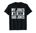 My Jokes Are Now Dad Jokes Fathers Day T-Shirt - Graphic Print Men Women - T-Shirt, Sweatshirt, Hoodie
