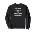 Im Here To Solve Single Dad Sweatshirt - Fun Novelty Design Men Women - T-Shirt, Sweatshirt, Hoodie