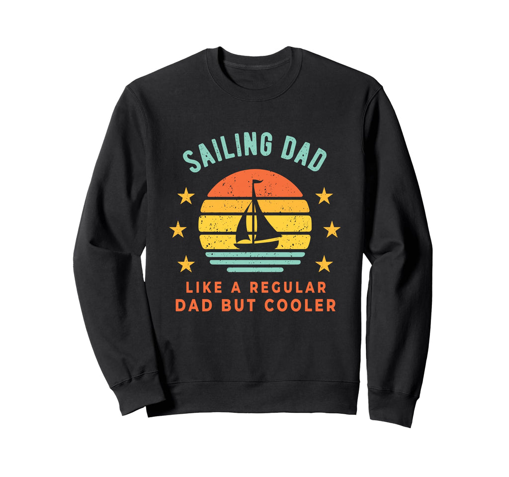 Sailing Dad Like Regular Dad But Cooler Sweatshirt - Trendy Graphic Unisex - T-Shirt, Sweatshirt, Hoodie