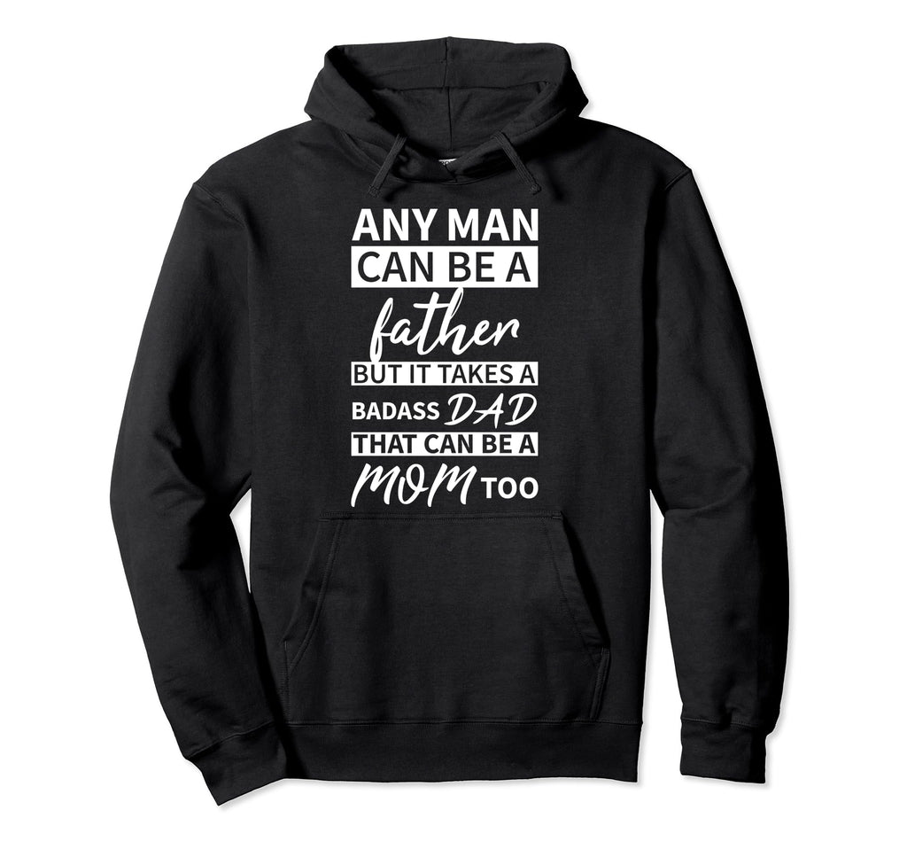 Any Can Be Father But Badass Dad Can Hoodie - Custom Art Print Men Women - T-Shirt, Sweatshirt, Hoodie