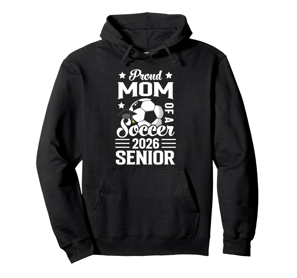 Proud Mom Soccer Senior 2026 Graduation Hoodie - Custom Art Print Men Women - T-Shirt, Sweatshirt, Hoodie