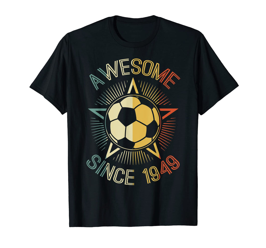 Awesome Since 1949 Soccer Birthday T-Shirt - Streetwear Style Men Women - T-Shirt, Sweatshirt, Hoodie