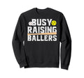 Busy Raising Ballers Baseball Softball Sweatshirt - Graphic Print Unisex - T-Shirt, Sweatshirt, Hoodie