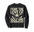 Fore Love Golf And Fatherhood Golf Sweatshirt - Trendy Graphic for Adults - T-Shirt, Sweatshirt, Hoodie