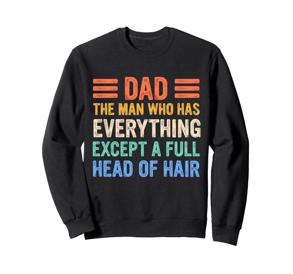 Funny Bald Dad Dad Who Has Sweatshirt - Fun Novelty Design Men Women - T-Shirt, Sweatshirt, Hoodie