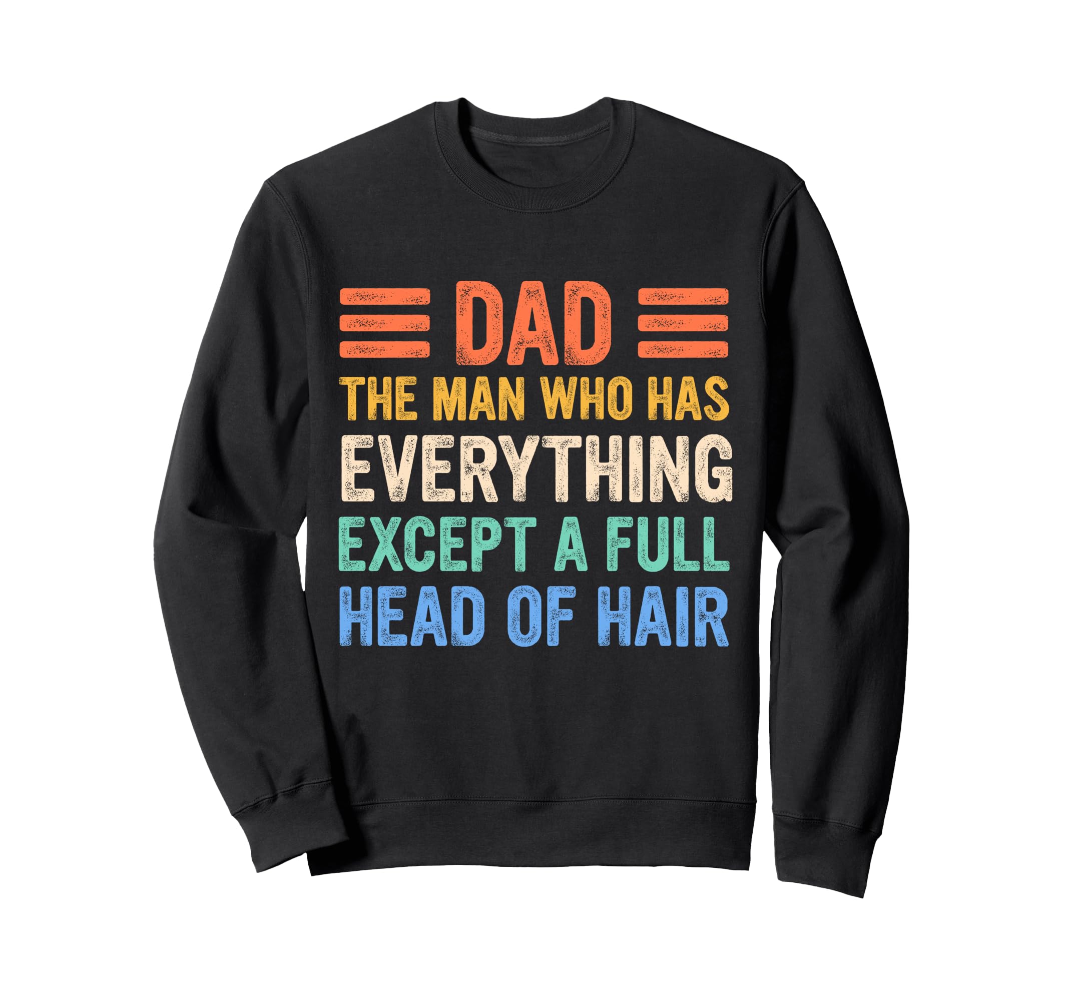 Funny Bald Dad Dad Who Has Sweatshirt - Fun Novelty Design Men Women - T-Shirt, Sweatshirt, Hoodie