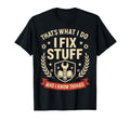 I Fix Stuff And I Know Things Gifts Funny T-Shirt - Novelty Apparel Unisex - T-Shirt, Sweatshirt, Hoodie