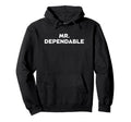 Mr Dependable Funny Husband Dad Hoodie - Fun Novelty Design Men Women - T-Shirt, Sweatshirt, Hoodie