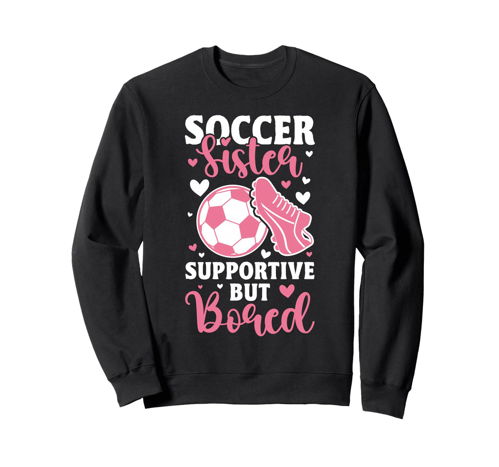 Soccer Sister Supportive But Sweatshirt - Casual Everyday Wear Unisex - T-Shirt, Sweatshirt, Hoodie