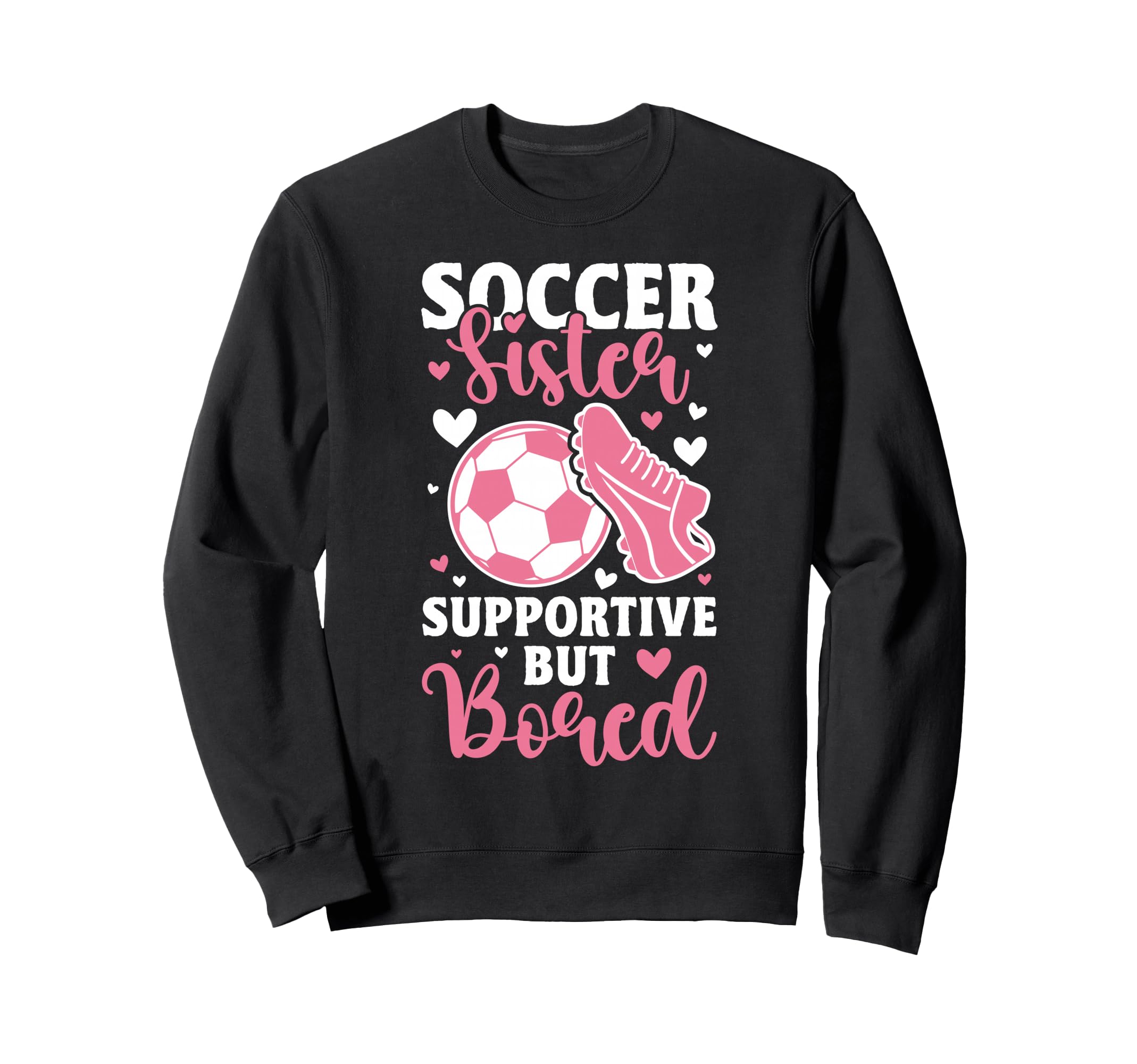 Soccer Sister Supportive But Sweatshirt - Casual Everyday Wear Unisex - T-Shirt, Sweatshirt, Hoodie