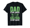 Dad Is My Name Golfing Is My Game T-Shirt - Custom Art Print Men Women - T-Shirt, Sweatshirt, Hoodie