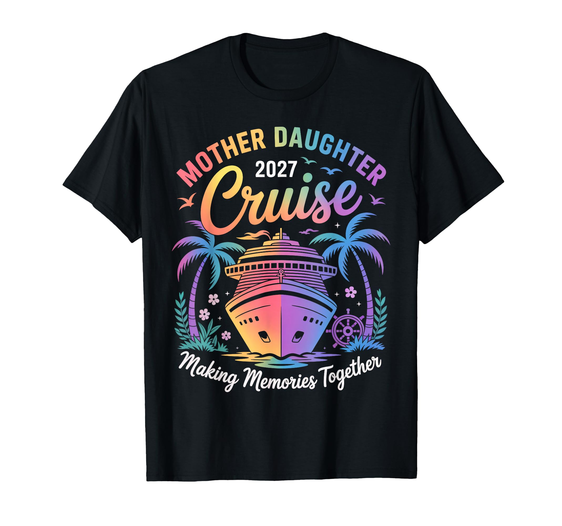 Mother Daughter Cruise 2027 Vacation T-Shirt - Novelty Apparel for Adults - T-Shirt, Sweatshirt, Hoodie
