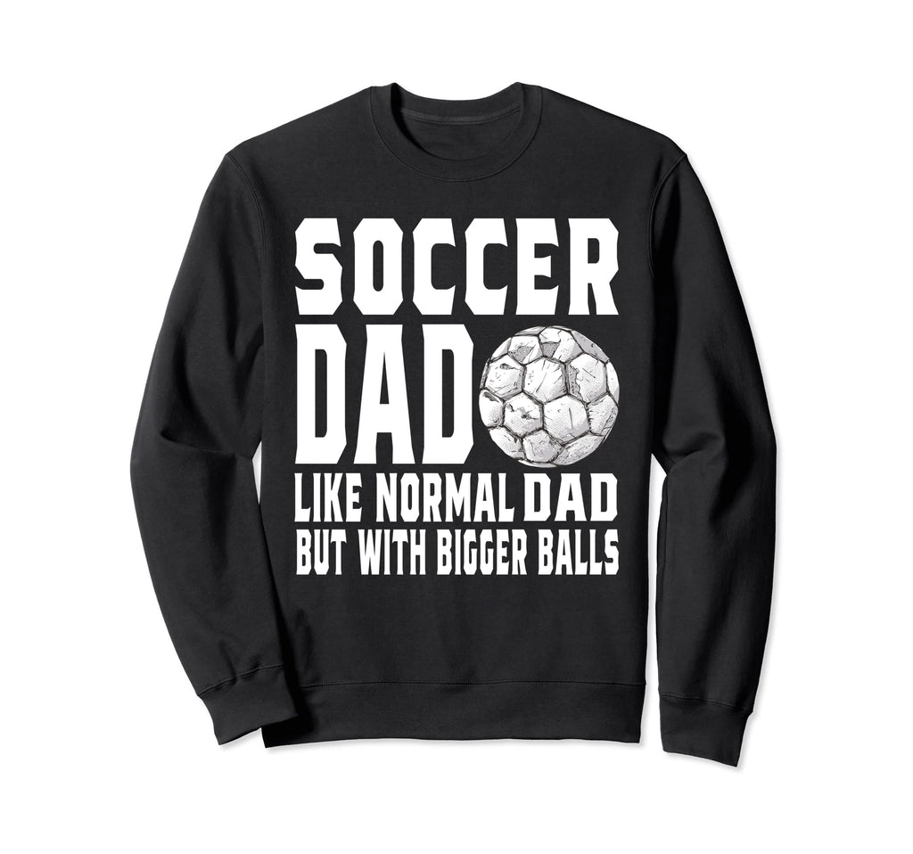 Soccer Dad Game Day Soccer Lovers Sweatshirt - Streetwear Style Unisex - T-Shirt, Sweatshirt, Hoodie