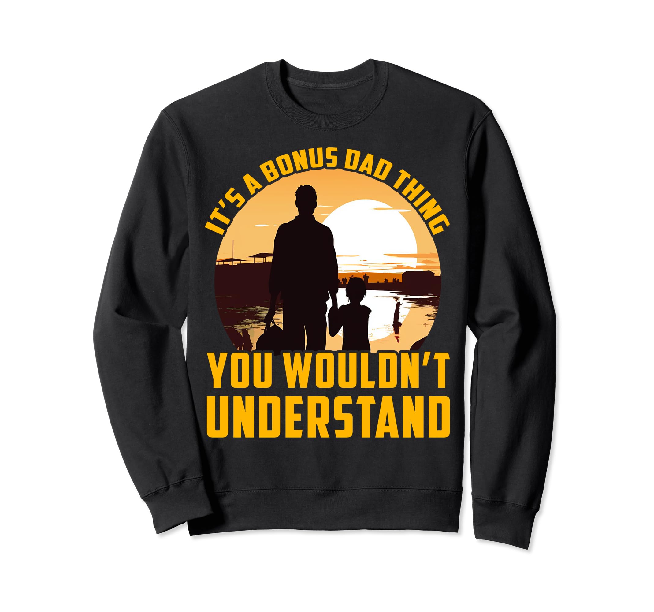 Its Bonus Dad Thing You Wouldnt Sweatshirt - Graphic Print for Adults - T-Shirt, Sweatshirt, Hoodie