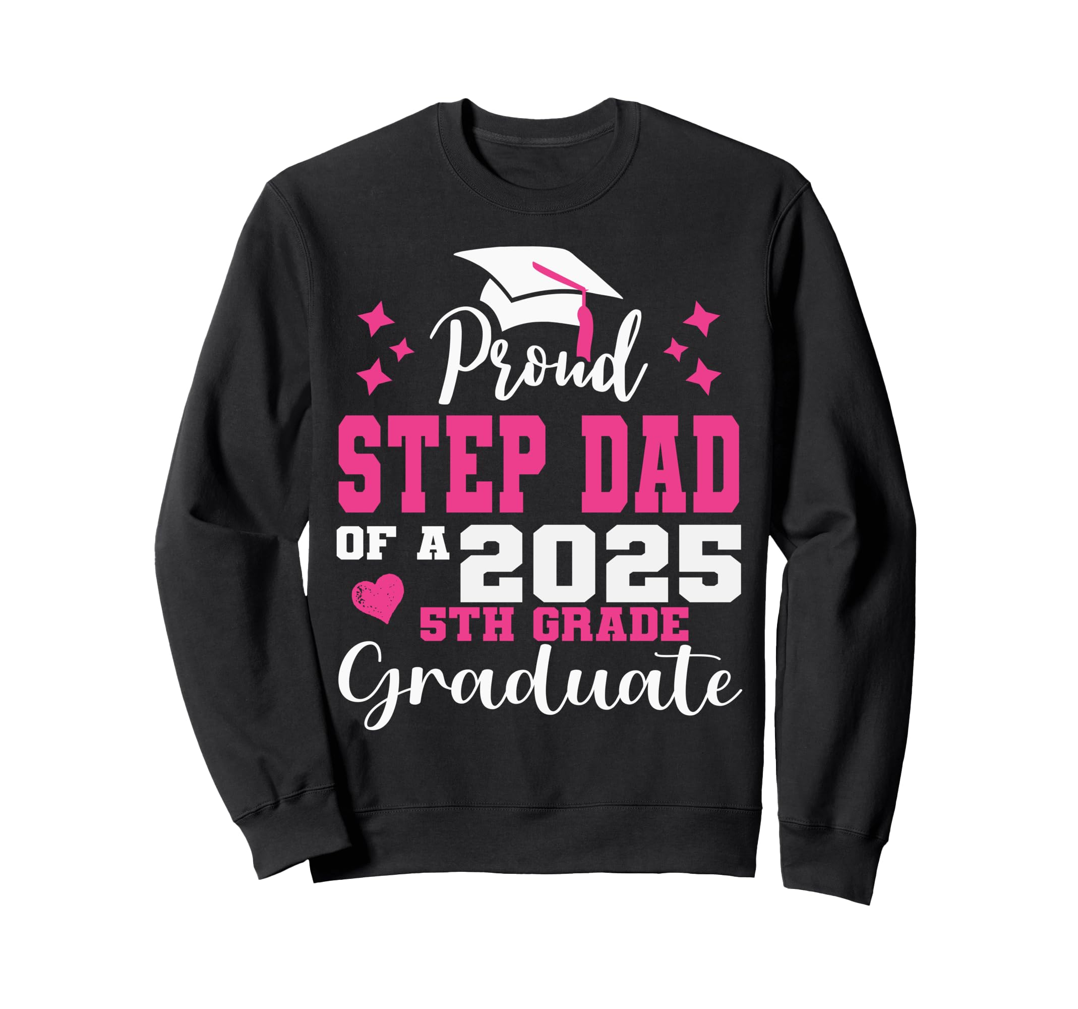 Proud Step Dad 5Th Grade Graduate Sweatshirt - Unique Graphic for Adults - T-Shirt, Sweatshirt, Hoodie