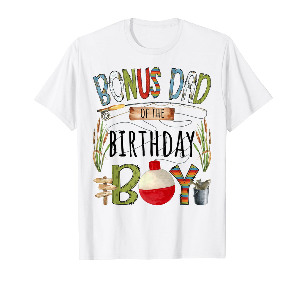 Bonus Dad Birthday Fishing Lover T-Shirt - Streetwear Style Men Women - T-Shirt, Sweatshirt, Hoodie