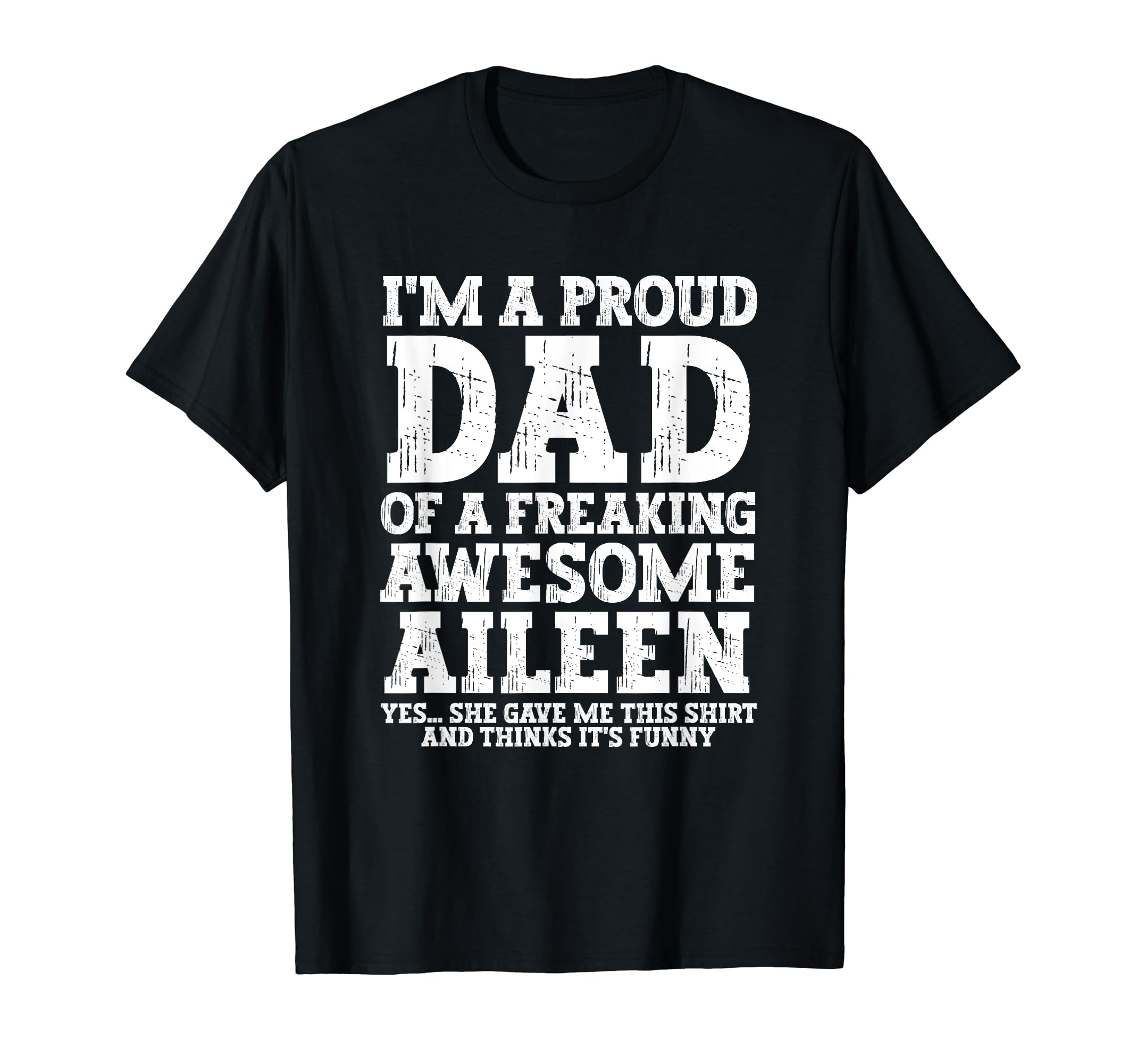 Dad Aileen Personalized Name Funny T-Shirt - Streetwear Style Men Women - T-Shirt, Sweatshirt, Hoodie