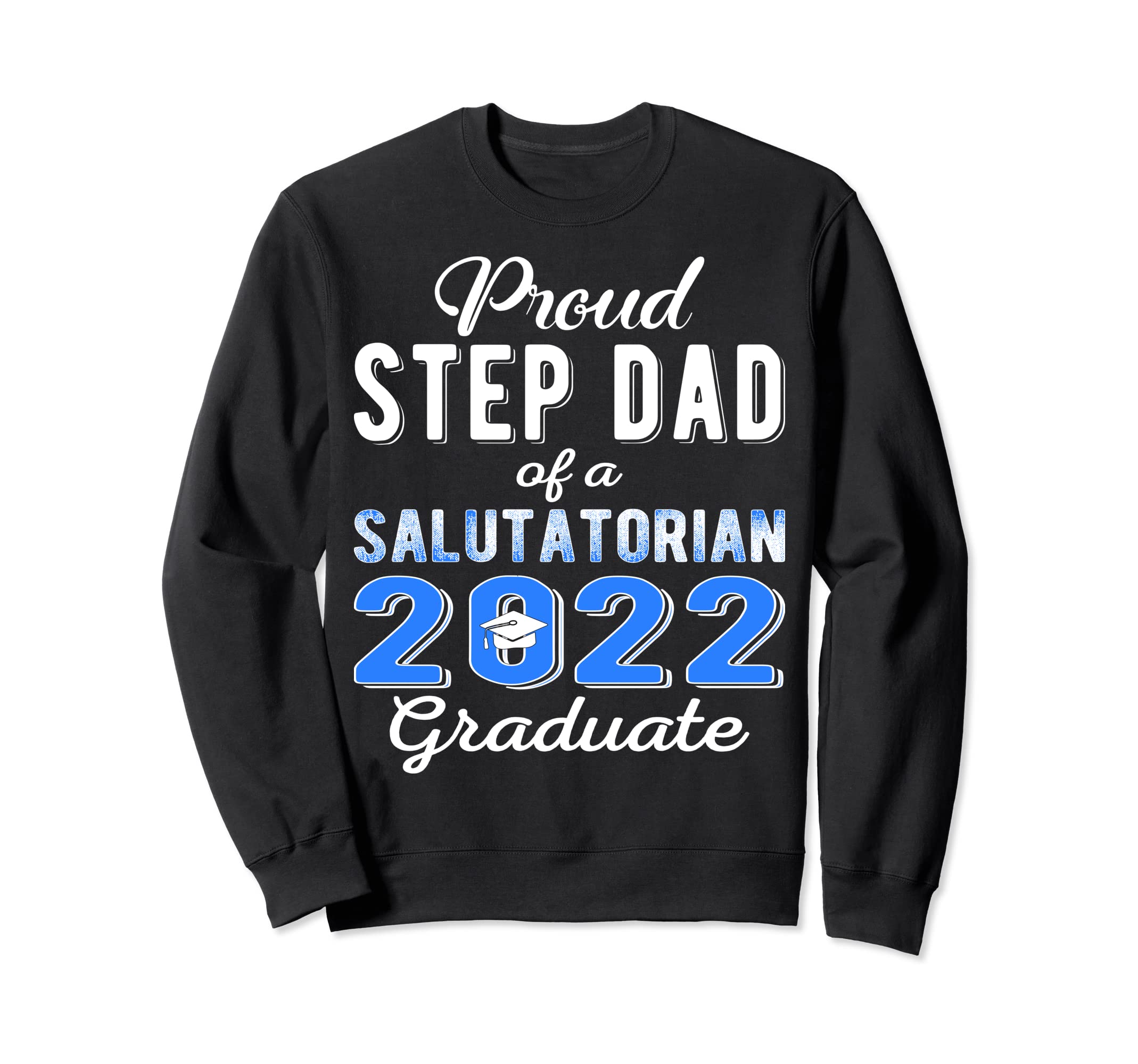 Proud Step Dad 2022 Salutatorian Sweatshirt - Custom Art Print for Adults - T-Shirt, Sweatshirt, Hoodie