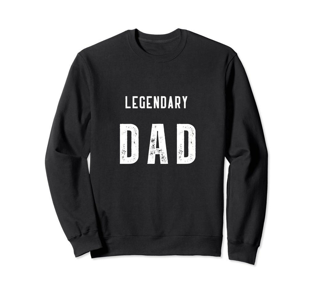 Fathers Day Legendary Dad Sweatshirt - Fun Novelty Design for Adults - T-Shirt, Sweatshirt, Hoodie